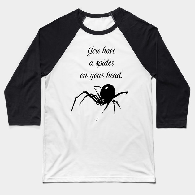 You Have a Spider on Your Head - Funny Disrupting Slogan Baseball T-Shirt by EugeneFeato